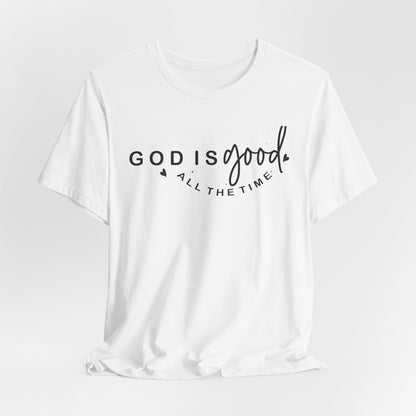 God Is Good All The Time T-Shirt — Christian Faith Inspirational Tee