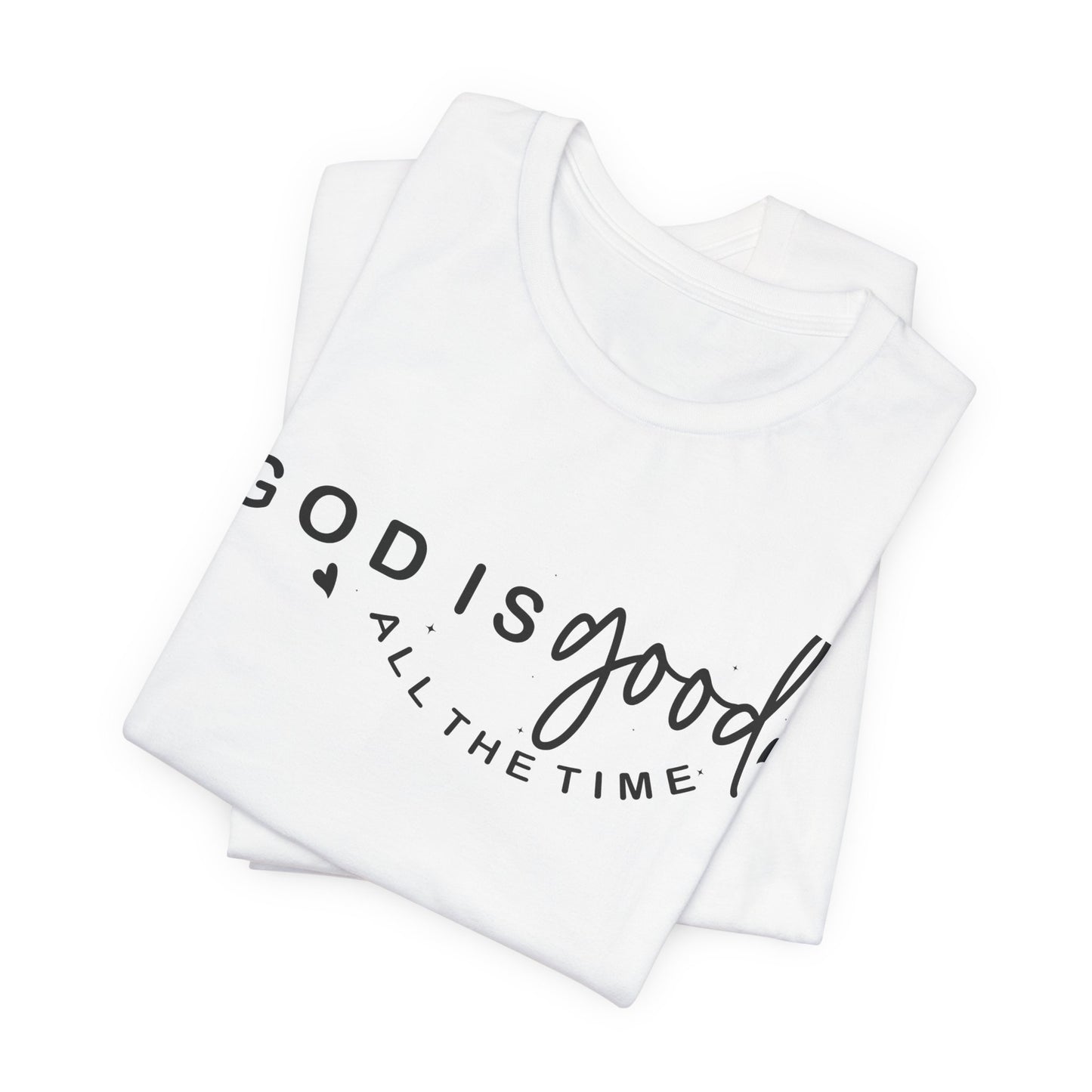God Is Good All The Time T-Shirt — Christian Faith Inspirational Tee