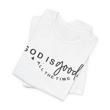 God Is Good All The Time T-Shirt — Christian Faith Inspirational Tee