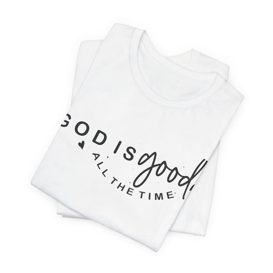God Is Good All The Time T-Shirt — Christian Faith Inspirational Tee